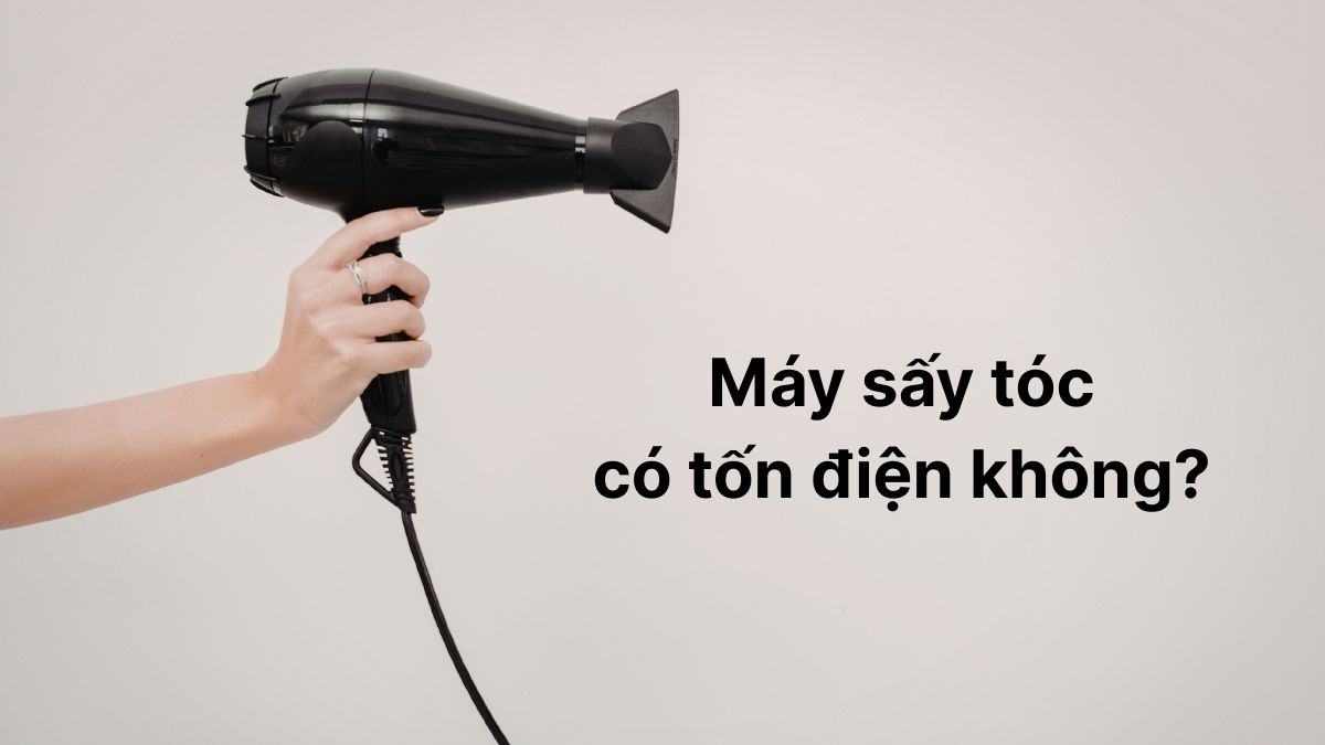 Máy sấy tóc có tốn điện không? Cách dùng tiết kiệm điện